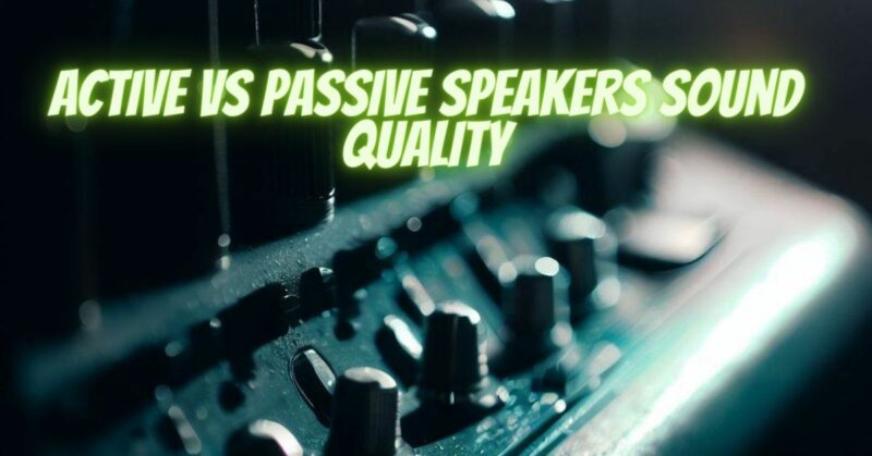 Active vs passive speakers sound quality