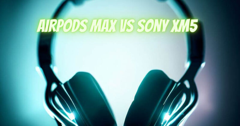 AirPods Max vs Sony XM5