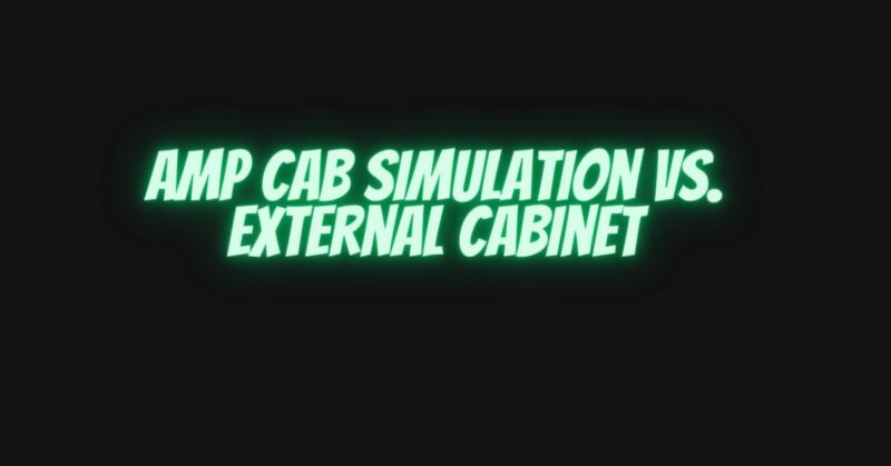 Amp cab simulation vs. external cabinet