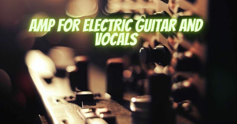 Amp for electric guitar and vocals