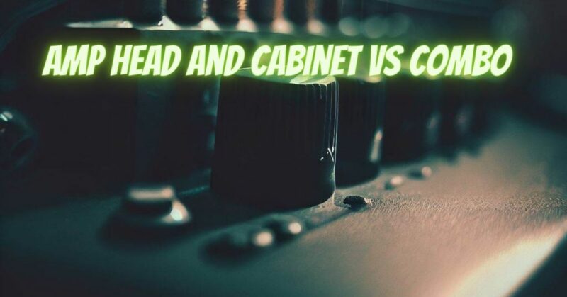 Amp head and cabinet vs combo