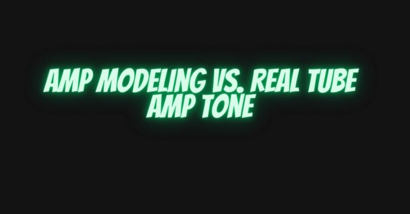Amp modeling vs. real tube amp tone