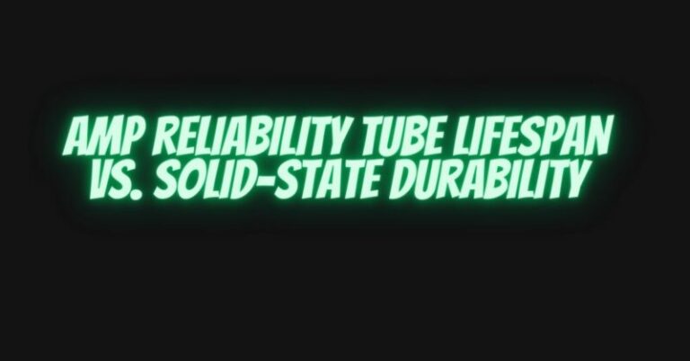 Amp reliability tube lifespan vs. solid-state durability - All For ...