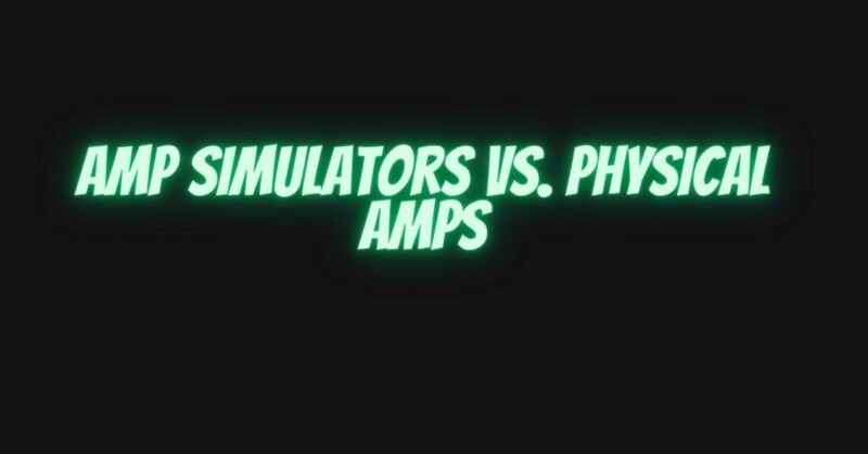 Amp simulators vs. physical amps