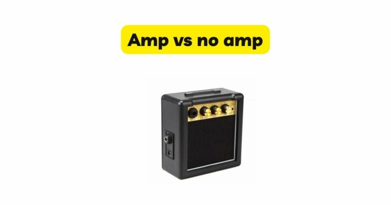 Amp vs no amp
