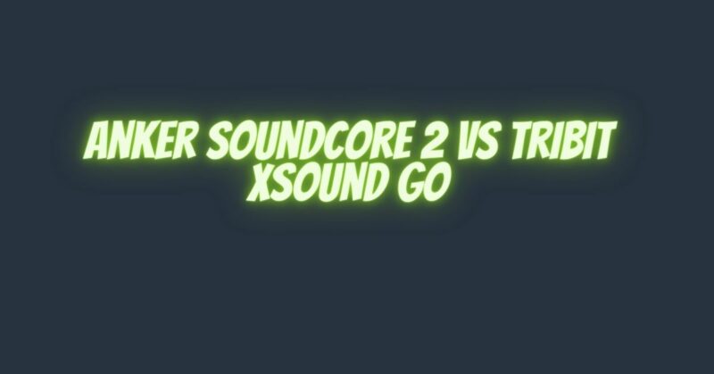 Anker Soundcore 2 vs Tribit XSound Go