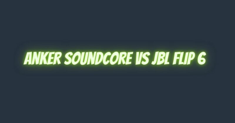 Anker Soundcore vs JBL Flip 6