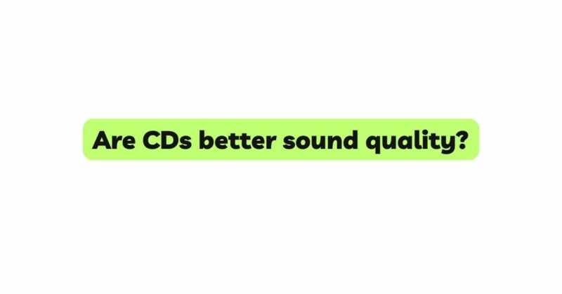 Are CDs better sound quality?