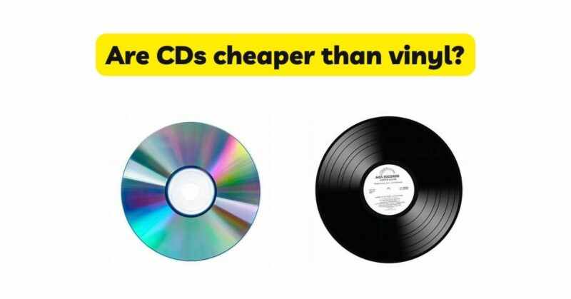 Are CDs cheaper than vinyl?