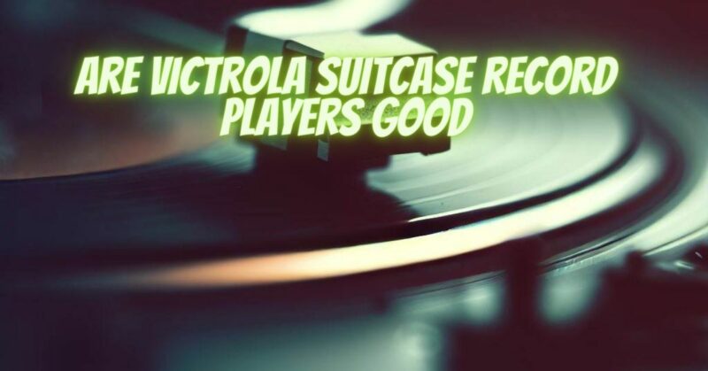 Are Victrola suitcase record players good