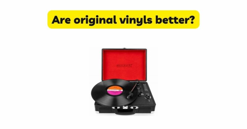 Are original vinyls better?