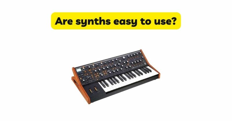 Are synths easy to use?