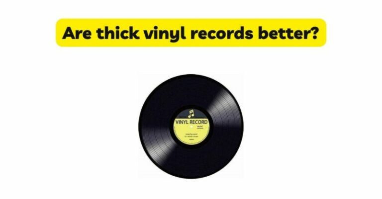 Are thick vinyl records better? - All For Turntables