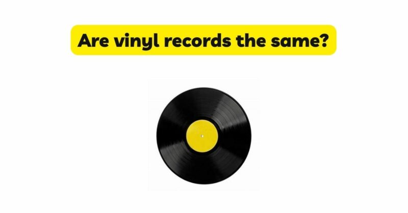 Are vinyl records the same?