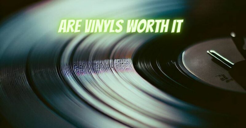 Are vinyls worth it