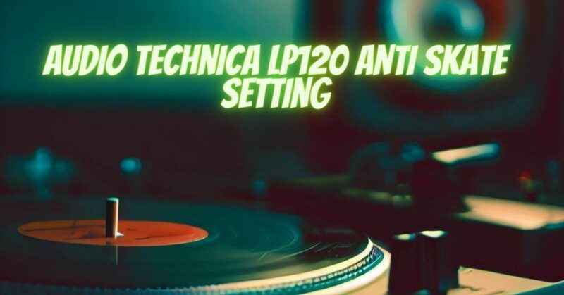Audio Technica LP120 anti skate setting