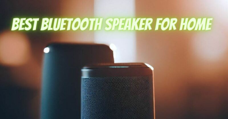 Best Bluetooth speaker for home