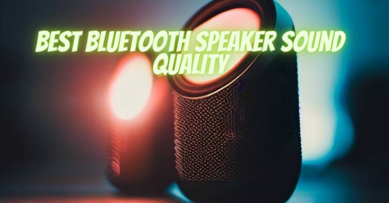 Best Bluetooth speaker sound quality
