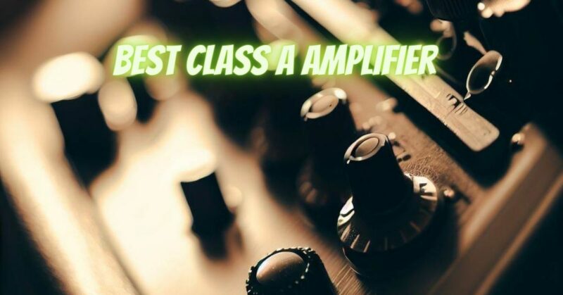 Best Class A amplifier