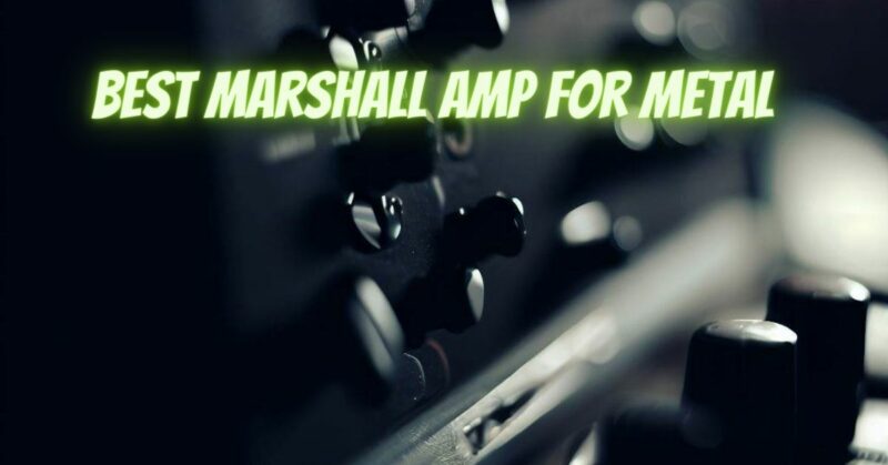 Best Marshall amp for metal