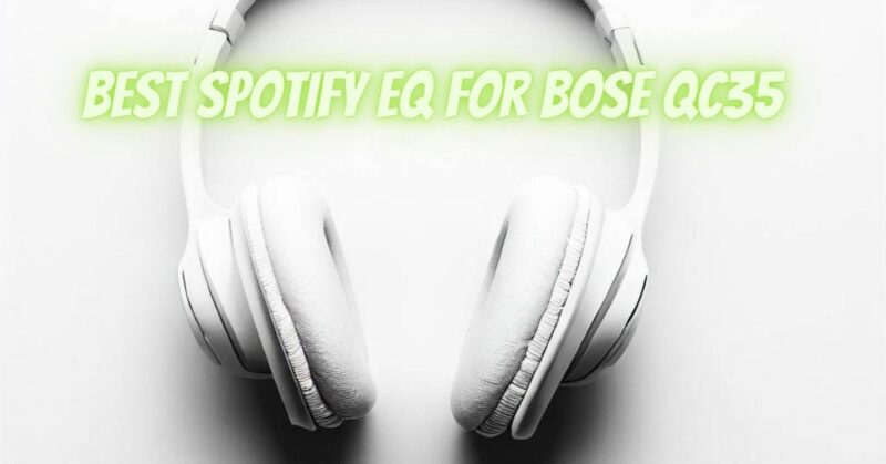 Best Spotify EQ for bose QC35