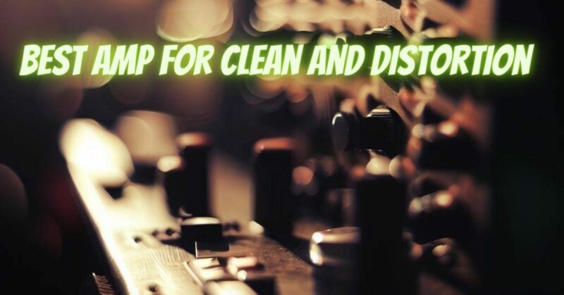 Best amp for clean and distortion