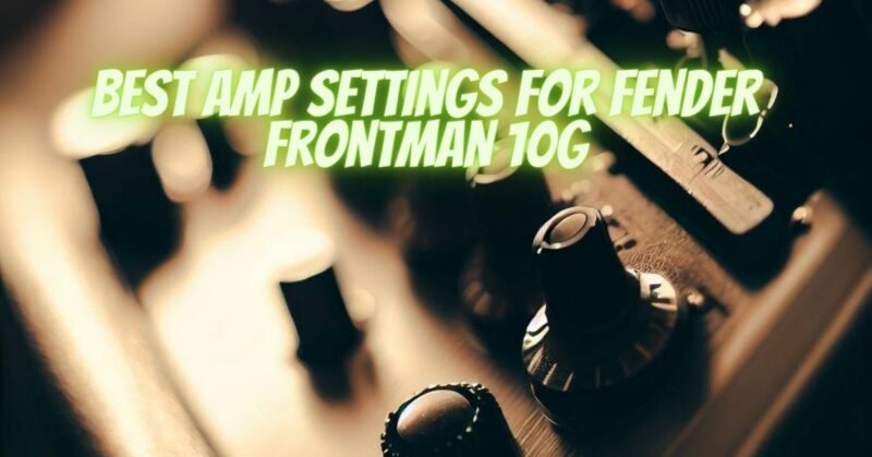 Best amp settings for Fender Frontman 10G