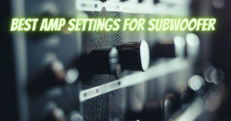 Best amp settings for subwoofer