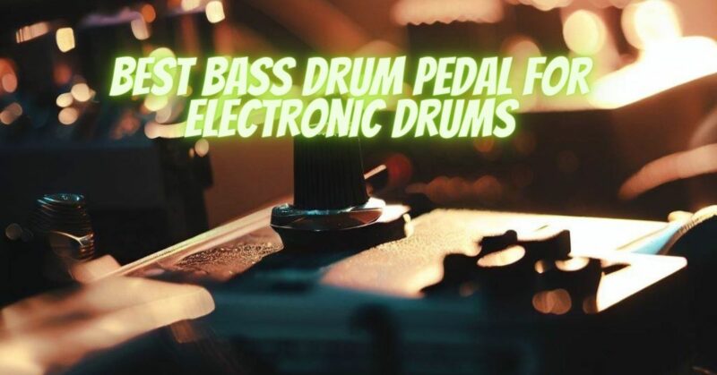 Best bass drum pedal for electronic drums