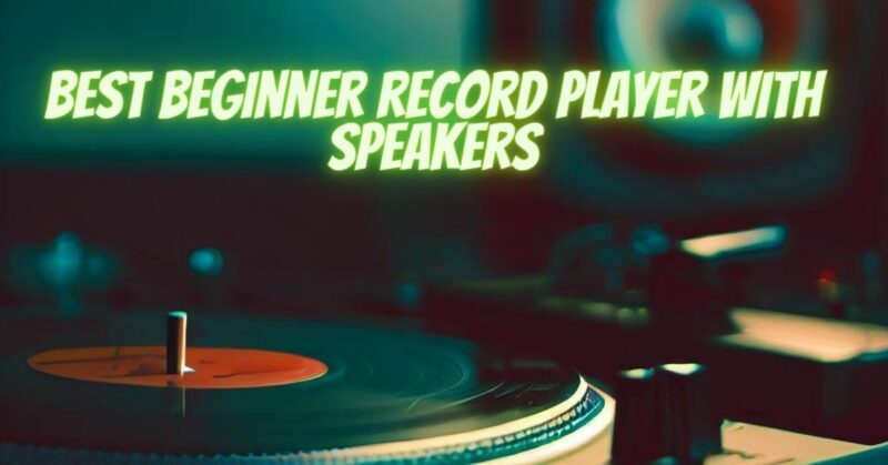 Best beginner record player with speakers