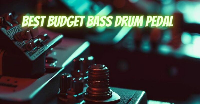 Best budget bass drum pedal
