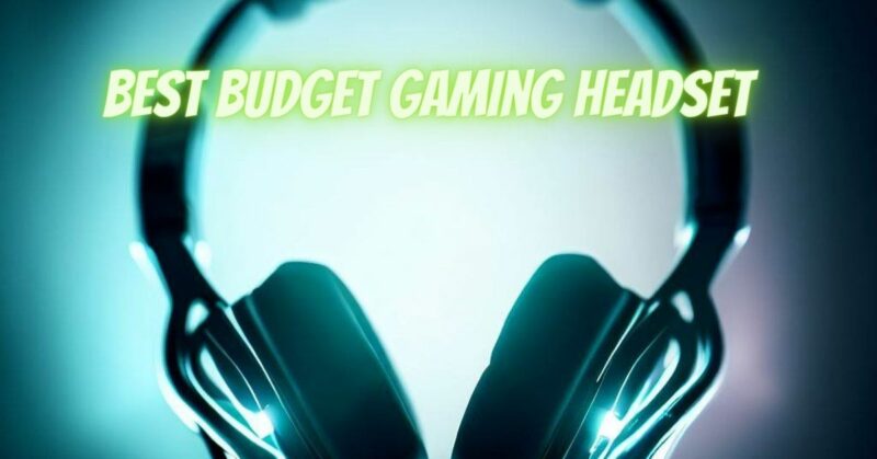 Best budget gaming headset