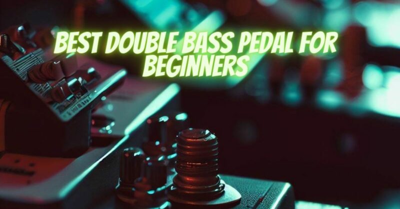 Best double bass pedal for beginners