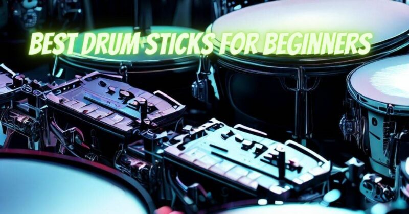 Best drum sticks for beginners
