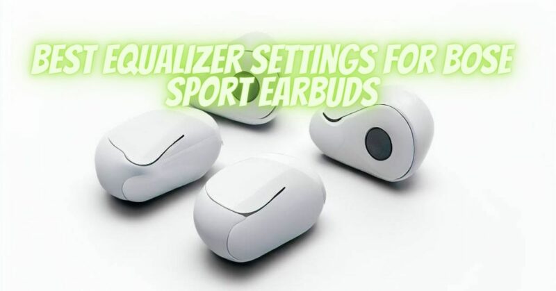 Best equalizer settings for Bose Sport Earbuds