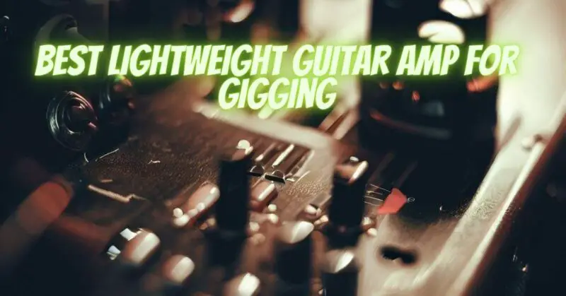 Best lightweight guitar amp for gigging