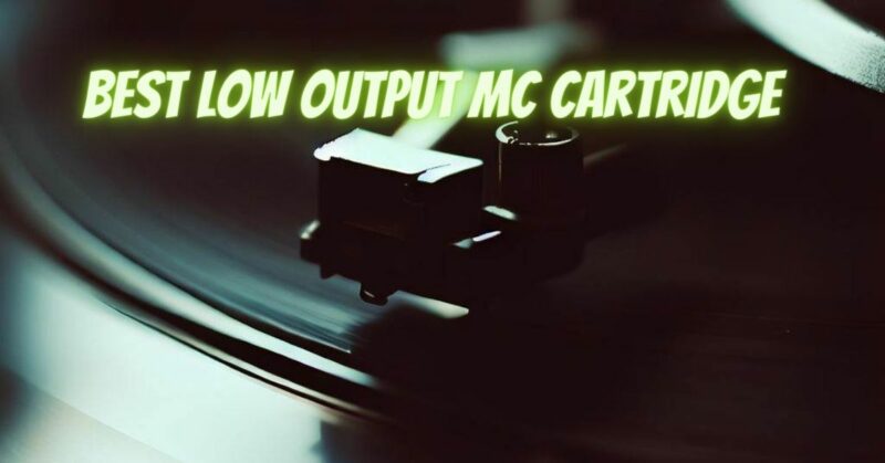 Best low output MC cartridge