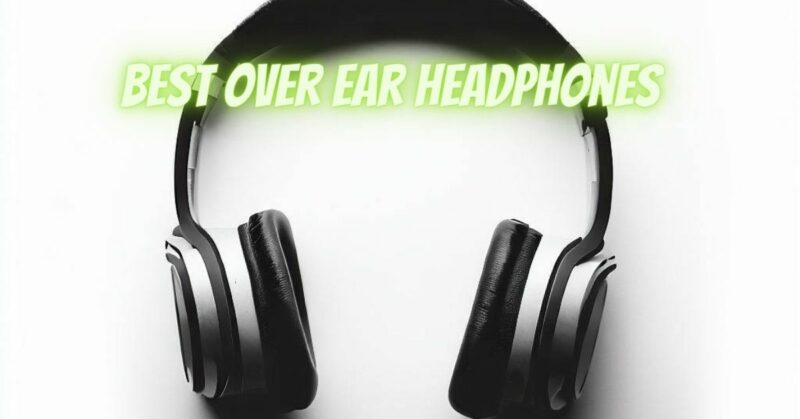 Best over ear headphones