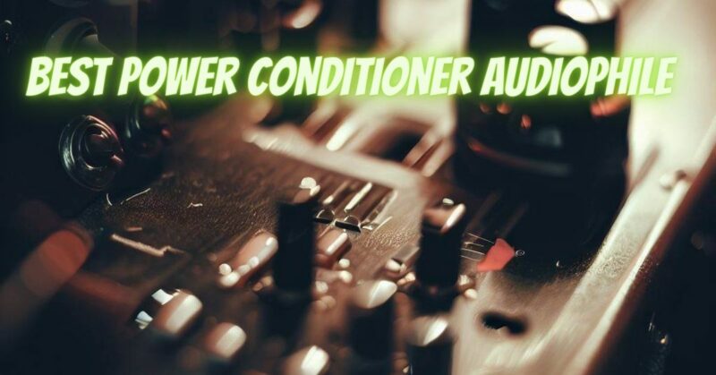 Best power conditioner audiophile