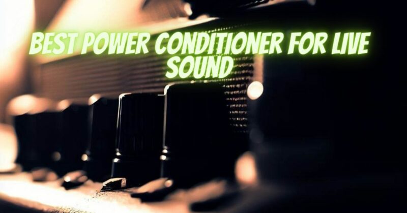 Best power conditioner for live sound
