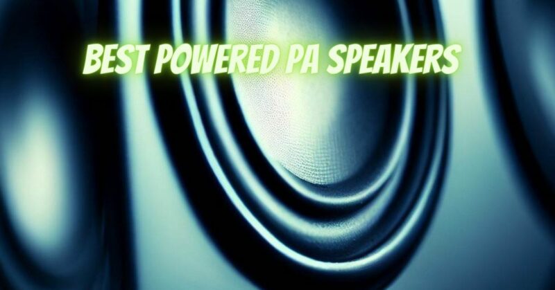 Best powered PA speakers
