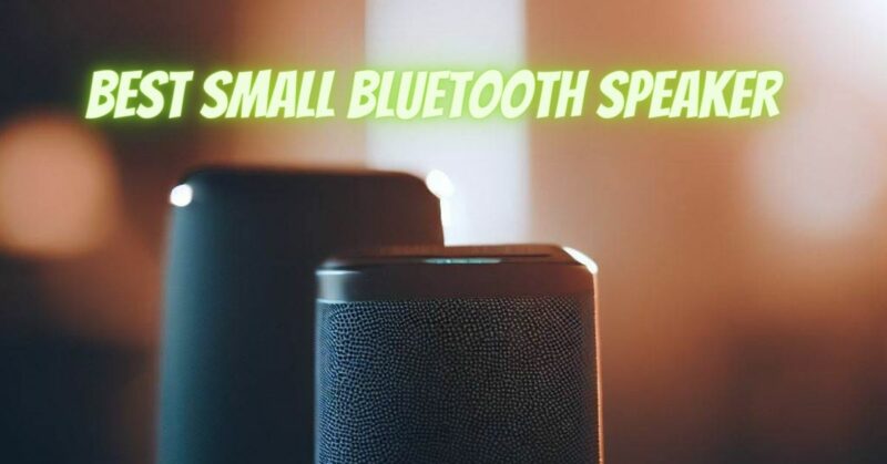 Best small Bluetooth speaker