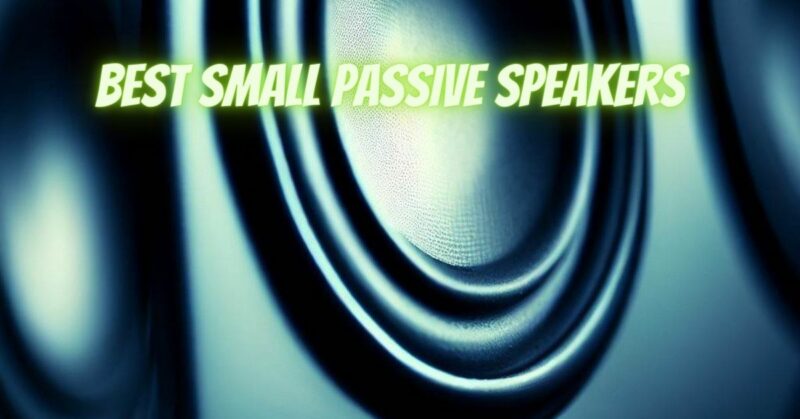 Best small passive speakers