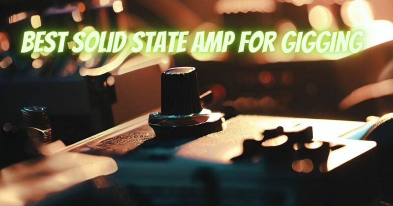 Best solid state amp for gigging