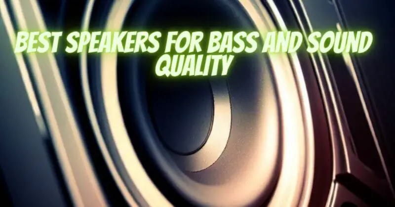Best speakers for bass and sound quality