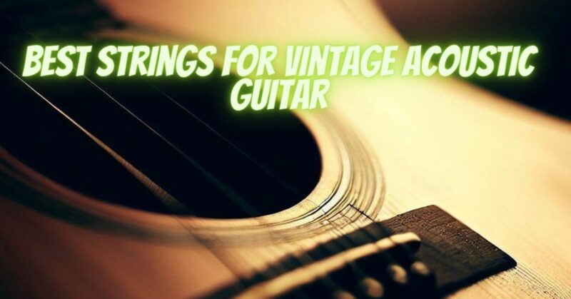 Best strings for vintage acoustic guitar