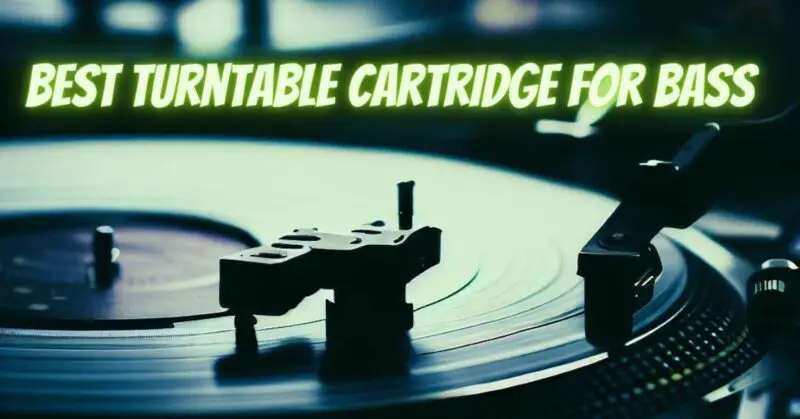 Best turntable cartridge for bass
