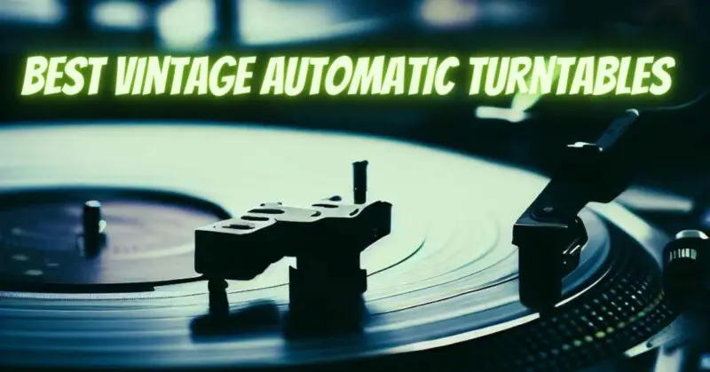 Best vintage automatic turntables