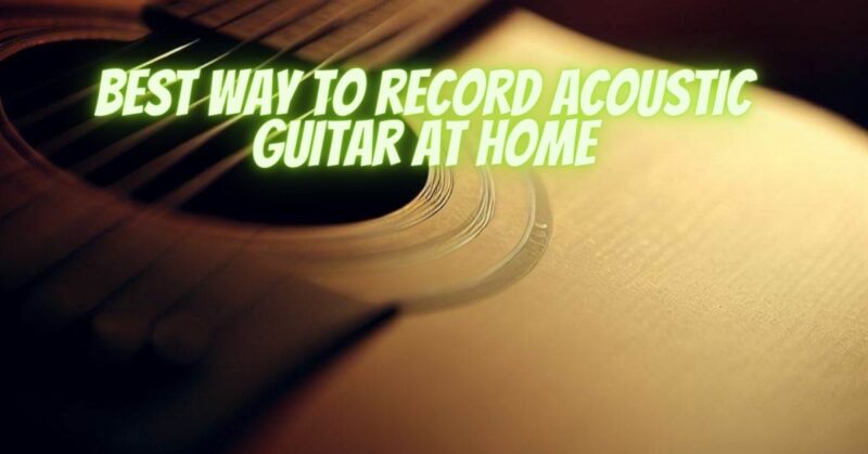 Best way to record acoustic guitar at home