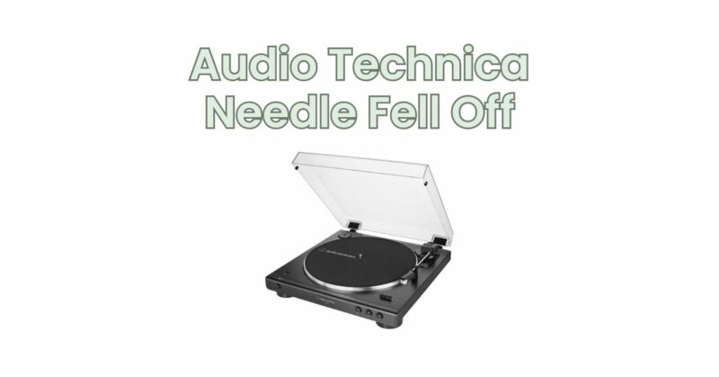 Audio Technica Needle Fell Off